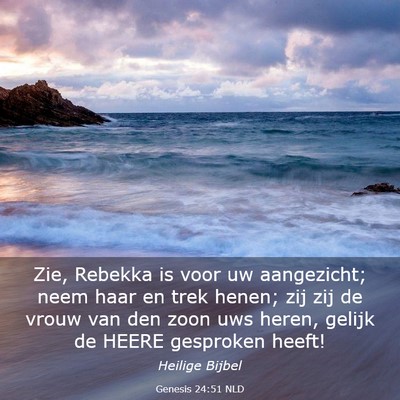 Picture 03 - Genesis 24:51 NLD - Zie, Rebekka is voor uw aangezicht; neem haar en - Bible Verse Picture