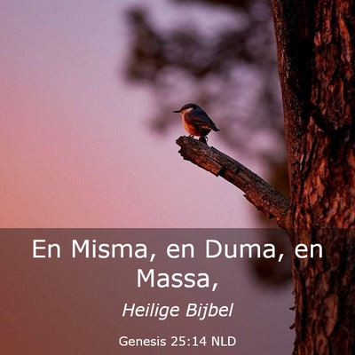 Picture 03 - Genesis 25:14 NLD - En Misma, en Duma, en - Bible Verse Picture