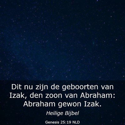 Picture 03 - Genesis 25:19 NLD - Dit nu zijn de geboorten van Izak, den zoon van - Bible Verse Picture