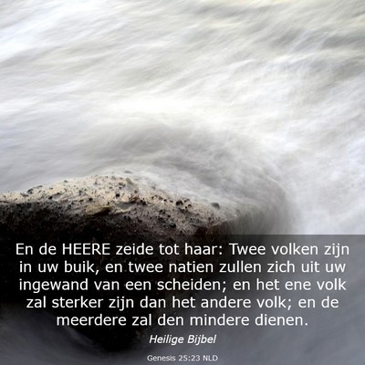 Picture 03 - Genesis 25:23 NLD - En de HEERE zeide tot haar: Twee volken zijn in - Bible Verse Picture