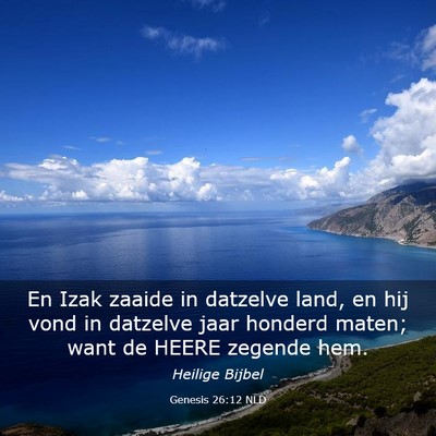 Picture 03 - Genesis 26:12 NLD - En Izak zaaide in datzelve land, en hij vond in - Bible Verse Picture