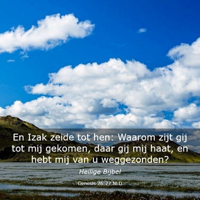 Picture 03 - Genesis 26:27 NLD - En Izak zeide tot hen: Waarom zijt gij tot mij - Bible Verse Picture