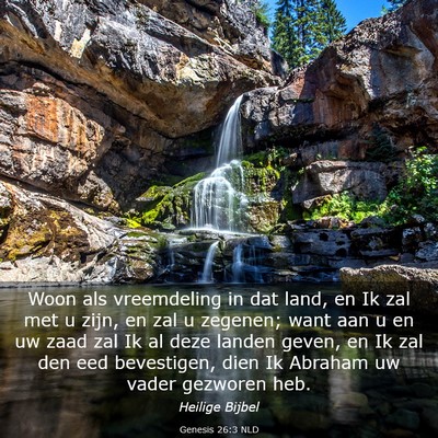 Picture 03 - Genesis 26:3 NLD - Woon als vreemdeling in dat land, en Ik zal met u - Bible Verse Picture
