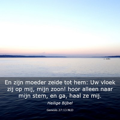 Picture 03 - Genesis 27:13 NLD - En zijn moeder zeide tot hem: Uw vloek zij op - Bible Verse Picture