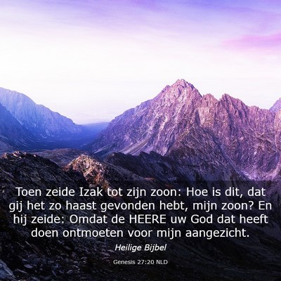 Picture 03 - Genesis 27:20 NLD - Toen zeide Izak tot zijn zoon: Hoe is dit, dat - Bible Verse Picture