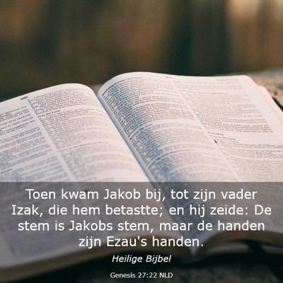 Picture 03 - Genesis 27:22 NLD - Toen kwam Jakob bij, tot zijn vader Izak, die hem - Bible Verse Picture