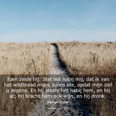 Picture 03 - Genesis 27:25 NLD - Toen zeide hij: Stel het nabij mij, dat ik van - Bible Verse Picture