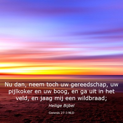 Picture 03 - Genesis 27:3 NLD - Nu dan, neem toch uw gereedschap, uw pijlkoker en - Bible Verse Picture