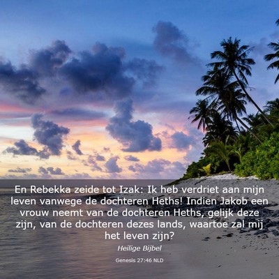 Picture 03 - Genesis 27:46 NLD - En Rebekka zeide tot Izak: Ik heb verdriet aan - Bible Verse Picture