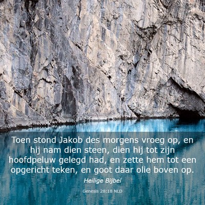 Picture 03 - Genesis 28:18 NLD - Toen stond Jakob des morgens vroeg op, en hij nam - Bible Verse Picture
