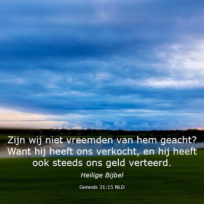 Picture 03 - Genesis 31:15 NLD - Zijn wij niet vreemden van hem geacht? Want hij - Bible Verse Picture