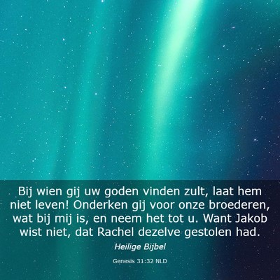 Picture 03 - Genesis 31:32 NLD - Bij wien gij uw goden vinden zult, laat hem niet - Bible Verse Picture