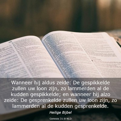 Picture 03 - Genesis 31:8 NLD - Wanneer hij aldus zeide: De gespikkelde zullen uw - Bible Verse Picture