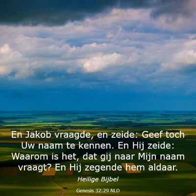 Picture 03 - Genesis 32:29 NLD - En Jakob vraagde, en zeide: Geef toch Uw naam te - Bible Verse Picture