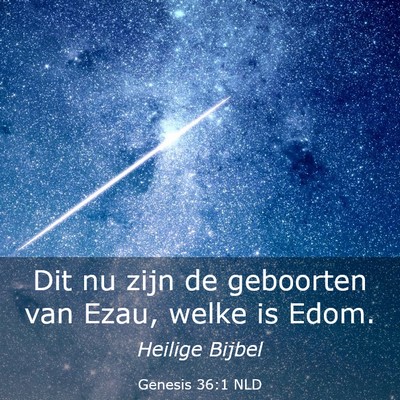 Picture 03 - Genesis 36:1 NLD - Dit nu zijn de geboorten van Ezau, welke is - Bible Verse Picture