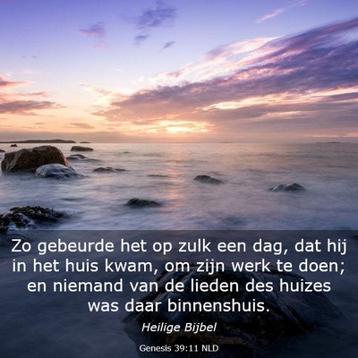Picture 03 - Genesis 39:11 NLD - Zo gebeurde het op zulk een dag, dat hij in het - Bible Verse Picture
