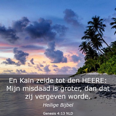 Picture 03 - Genesis 4:13 NLD - En Kain zeide tot den HEERE: Mijn misdaad is - Bible Verse Picture