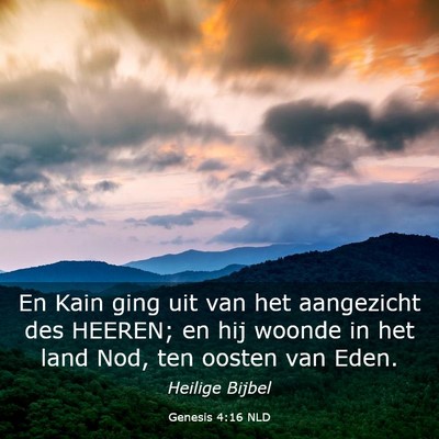 Picture 03 - Genesis 4:16 NLD - En Kain ging uit van het aangezicht des HEEREN; - Bible Verse Picture