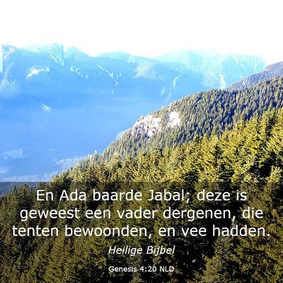 Picture 03 - Genesis 4:20 NLD - En Ada baarde Jabal; deze is geweest een vader - Bible Verse Picture