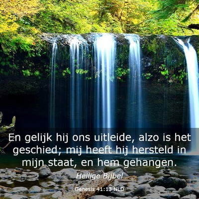 Picture 03 - Genesis 41:13 NLD - En gelijk hij ons uitleide, alzo is het geschied; - Bible Verse Picture