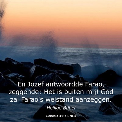 Picture 03 - Genesis 41:16 NLD - En Jozef antwoordde Farao, zeggende: Het is - Bible Verse Picture