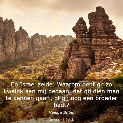 Picture 03 - Genesis 43:6 NLD - En Israel zeide: Waarom hebt gij zo kwalijk aan - Bible Verse Picture