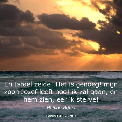 Picture 03 - Genesis 45:28 NLD - En Israel zeide: Het is genoeg! mijn zoon Jozef - Bible Verse Picture