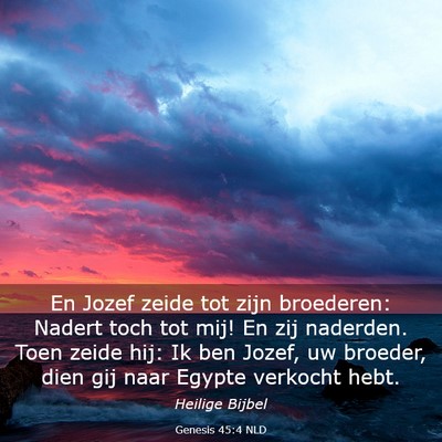 Picture 03 - Genesis 45:4 NLD - En Jozef zeide tot zijn broederen: Nadert toch - Bible Verse Picture