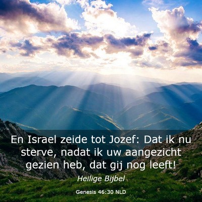 Picture 03 - Genesis 46:30 NLD - En Israel zeide tot Jozef: Dat ik nu sterve, - Bible Verse Picture