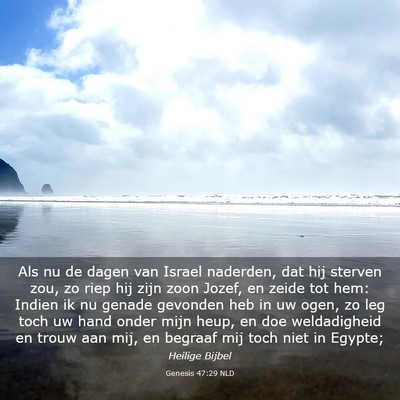 Picture 03 - Genesis 47:29 NLD - Als nu de dagen van Israel naderden, dat hij - Bible Verse Picture
