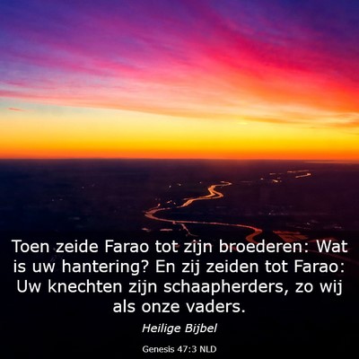 Picture 03 - Genesis 47:3 NLD - Toen zeide Farao tot zijn broederen: Wat is uw - Bible Verse Picture