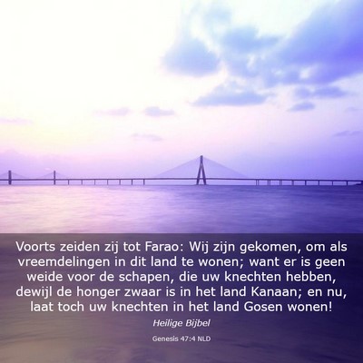 Picture 03 - Genesis 47:4 NLD - Voorts zeiden zij tot Farao: Wij zijn gekomen, om - Bible Verse Picture