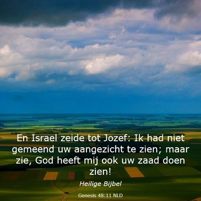 Picture 03 - Genesis 48:11 NLD - En Israel zeide tot Jozef: Ik had niet gemeend uw - Bible Verse Picture