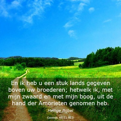 Picture 03 - Genesis 48:22 NLD - En ik heb u een stuk lands gegeven boven uw - Bible Verse Picture