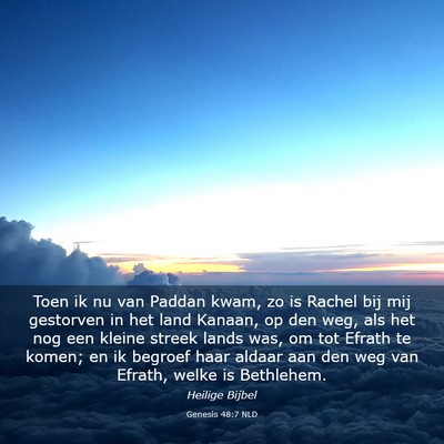 Picture 03 - Genesis 48:7 NLD - Toen ik nu van Paddan kwam, zo is Rachel bij mij - Bible Verse Picture