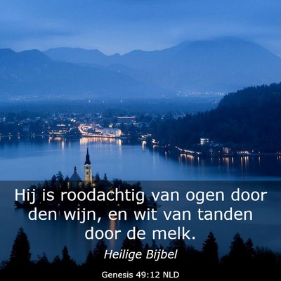 Picture 03 - Genesis 49:12 NLD - Hij is roodachtig van ogen door den wijn, en wit - Bible Verse Picture
