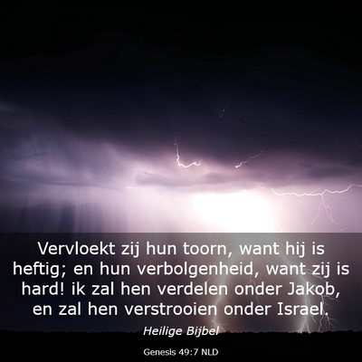 Picture 03 - Genesis 49:7 NLD - Vervloekt zij hun toorn, want hij is heftig; en - Bible Verse Picture