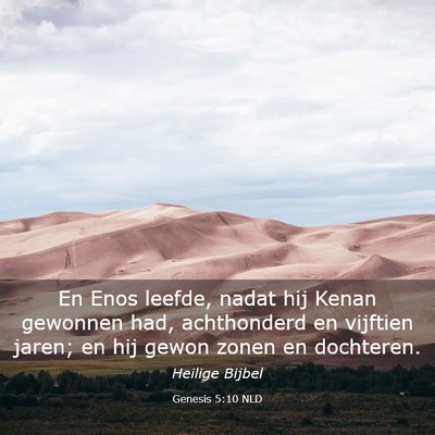 Picture 03 - Genesis 5:10 NLD - En Enos leefde, nadat hij Kenan gewonnen had, - Bible Verse Picture