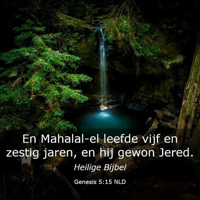Picture 03 - Genesis 5:15 NLD - En Mahalal-el leefde vijf en zestig jaren, en hij - Bible Verse Picture