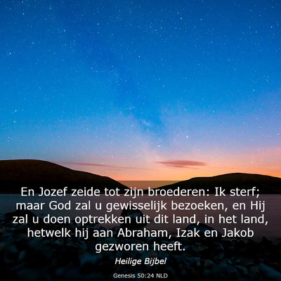 Picture 03 - Genesis 50:24 NLD - En Jozef zeide tot zijn broederen: Ik sterf; maar - Bible Verse Picture