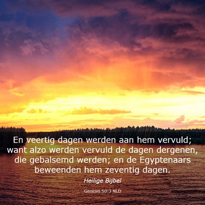 Picture 03 - Genesis 50:3 NLD - En veertig dagen werden aan hem vervuld; want - Bible Verse Picture