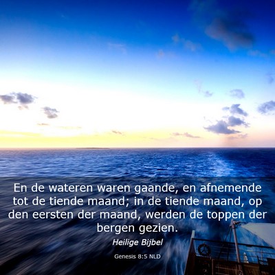 Picture 03 - Genesis 8:5 NLD - En de wateren waren gaande, en afnemende tot de - Bible Verse Picture