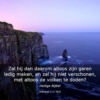 Picture 03 - Habakuk 1:17 NLD - Zal hij dan daarom altoos zijn garen ledig maken, - Bible Verse Picture