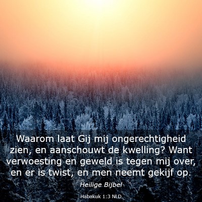 Picture 03 - Habakuk 1:3 NLD - Waarom laat Gij mij ongerechtigheid zien, en - Bible Verse Picture