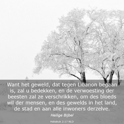 Picture 03 - Habakuk 2:17 NLD - Want het geweld, dat tegen Libanon begaan is, zal - Bible Verse Picture