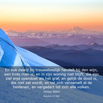 Picture 03 - Habakuk 2:5 NLD - En ook dewijl hij trouwelooslijk handelt bij den - Bible Verse Picture