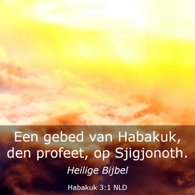 Picture 03 - Habakuk 3:1 NLD - Een gebed van Habakuk, den profeet, op - Bible Verse Picture