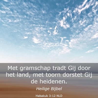 Picture 03 - Habakuk 3:12 NLD - Met gramschap tradt Gij door het land, met toorn - Bible Verse Picture