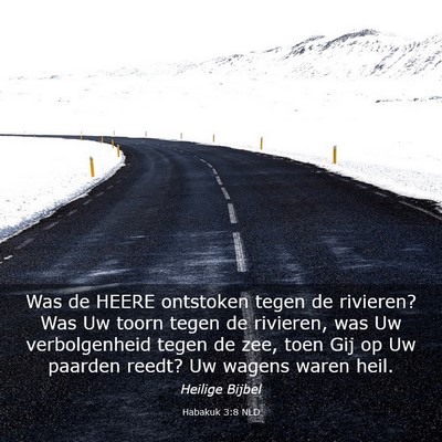 Picture 03 - Habakuk 3:8 NLD - Was de HEERE ontstoken tegen de rivieren? Was Uw - Bible Verse Picture