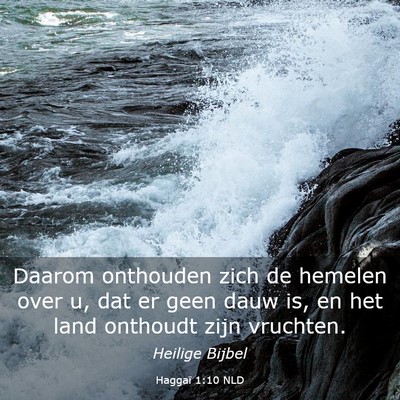 Picture 03 - Haggaï 1:10 NLD - Daarom onthouden zich de hemelen over u, dat er - Bible Verse Picture